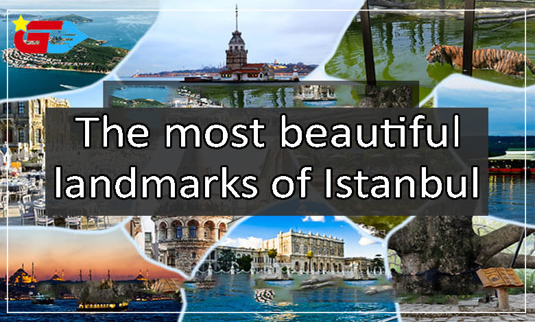 Learn about the most beautiful landmarks of Istanbul and its tourist destinations